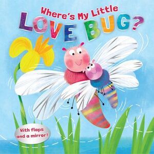 Where's My Little Love Bug?: A Mirror Book -- Pamela Kennedy